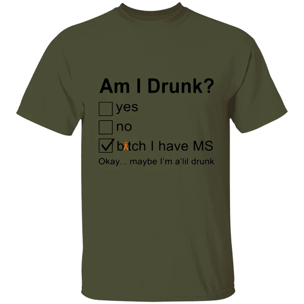 Am I Drunk Bitch I Have Ms Okay Maybe Im A Lil Drunk Shirt - Image 3
