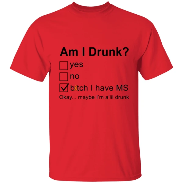 Am I Drunk Bitch I Have Ms Okay Maybe Im A Lil Drunk Shirt - Image 6