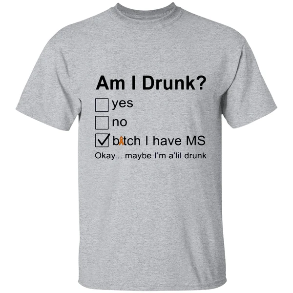 Am I Drunk Bitch I Have Ms Okay Maybe Im A Lil Drunk Shirt - Image 8