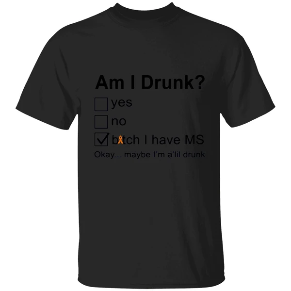 Am I Drunk Bitch I Have Ms Okay Maybe Im A Lil Drunk Shirt - Image 9