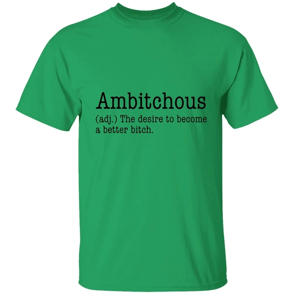 Ambitchous The Desire To Become A Better Bitch Shirt
