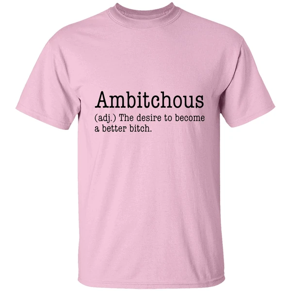 Ambitchous The Desire To Become A Better Bitch Shirt Ambitchous The Desire To Become A Better Bitch Shirt
