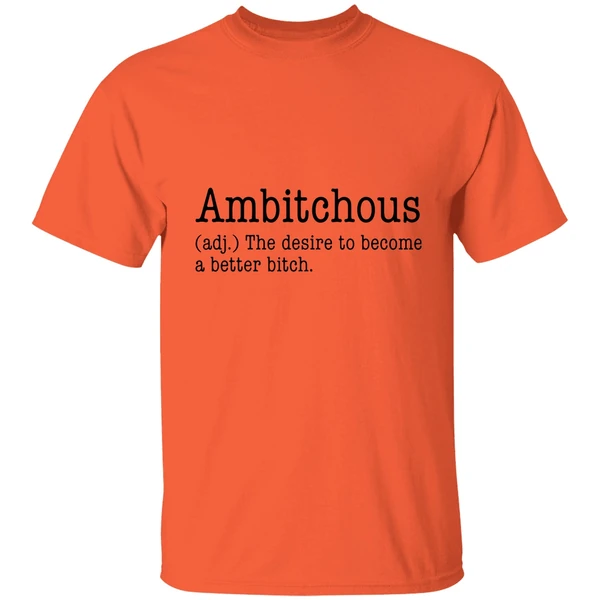 Ambitchous The Desire To Become A Better Bitch Shirt - Image 5