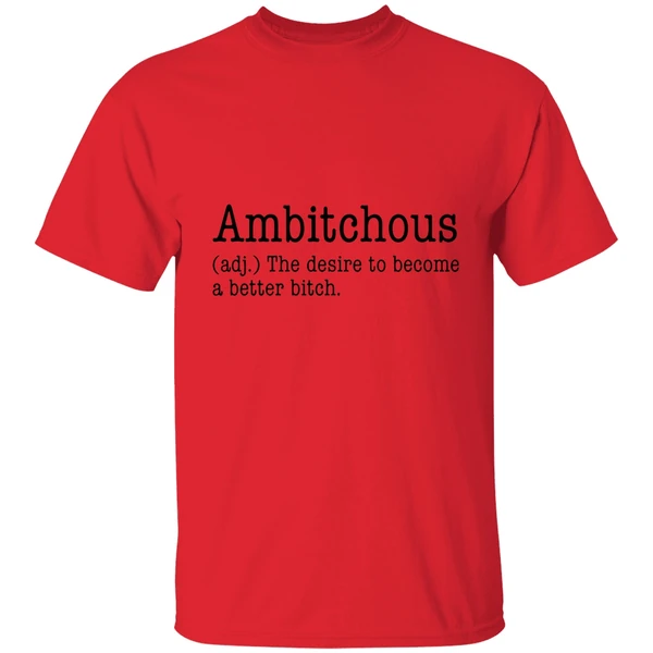 Ambitchous The Desire To Become A Better Bitch Shirt - Image 6