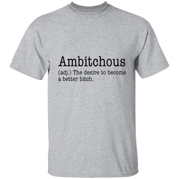 Ambitchous The Desire To Become A Better Bitch Shirt - Image 8