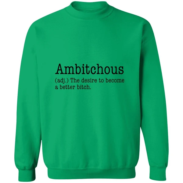 Ambitchous The Desire To Become A Better Bitch Sweatshirt - Image 2
