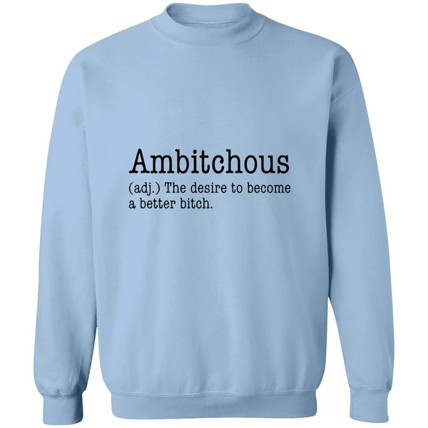 Ambitchous The Desire To Become A Better Bitch Sweatshirt - Image 3