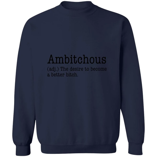 Ambitchous The Desire To Become A Better Bitch Sweatshirt - Image 5