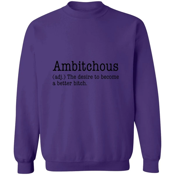 Ambitchous The Desire To Become A Better Bitch Sweatshirt - Image 6