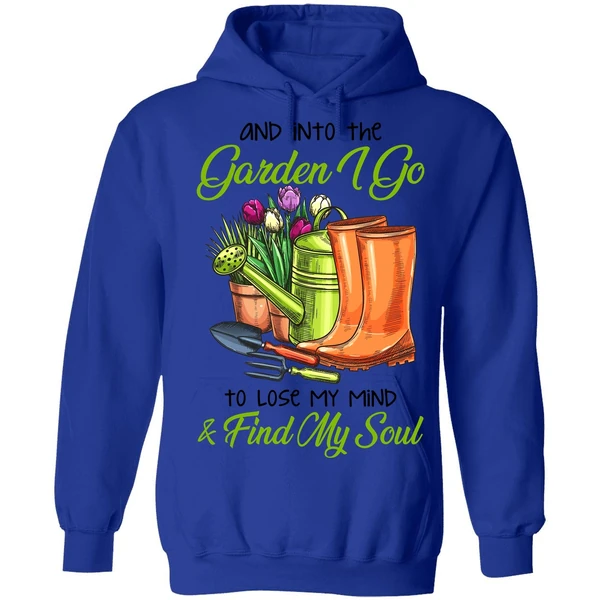 And Into The Garden I Go To Lose My Mind Find My Soul Hoodie
