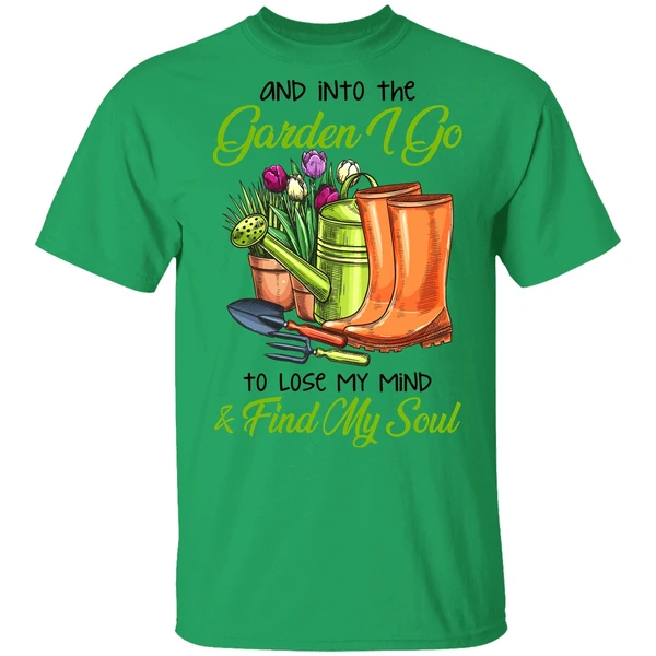 And Into The Garden I Go To Lose My Mind Find My Soul Shirt