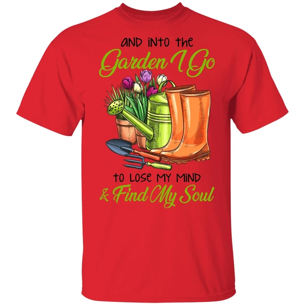 And Into The Garden I Go To Lose My Mind Find My Soul Shirt - Image 6