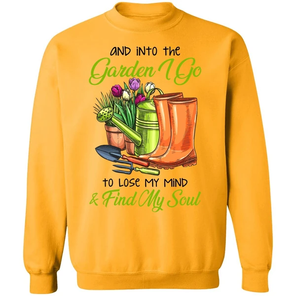 And Into The Garden I Go To Lose My Mind Find My Soul Sweatshirt