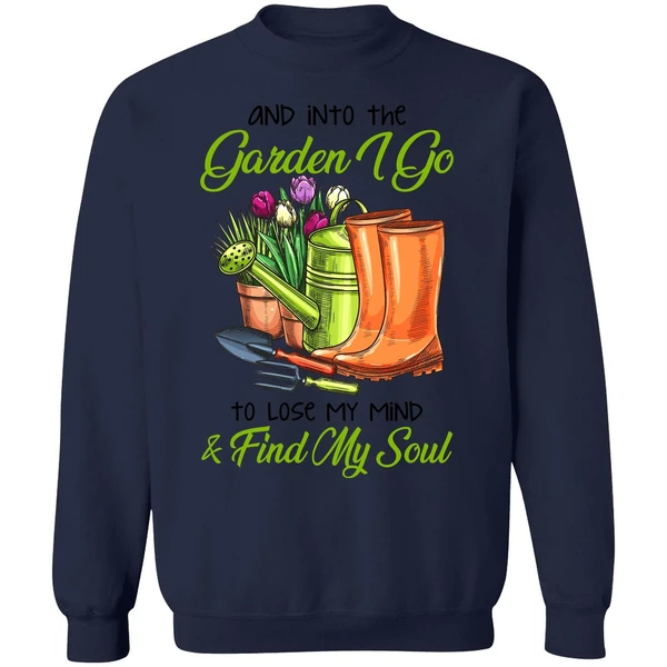 And Into The Garden I Go To Lose My Mind Find My Soul Sweatshirt - Image 5