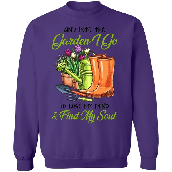 And Into The Garden I Go To Lose My Mind Find My Soul Sweatshirt - Image 6