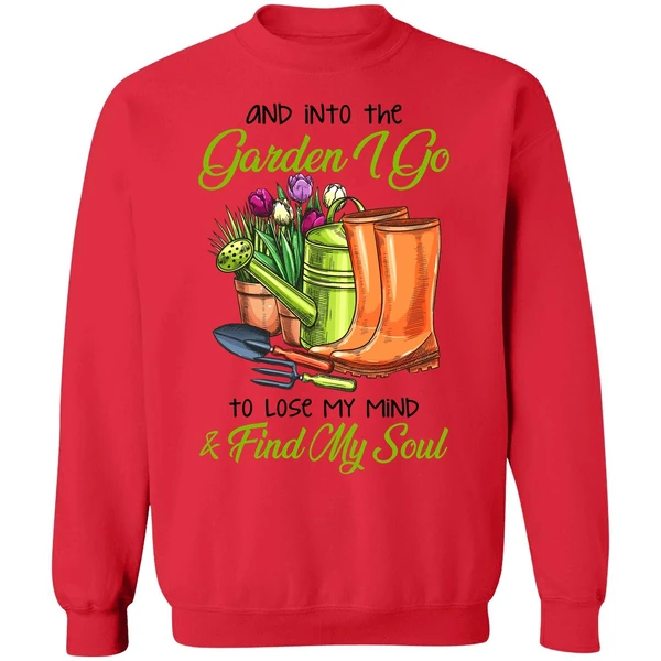 And Into The Garden I Go To Lose My Mind Find My Soul Sweatshirt - Image 7