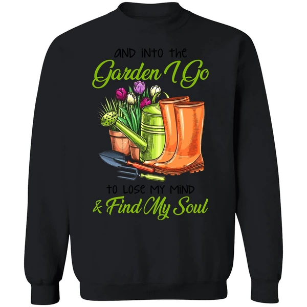 And Into The Garden I Go To Lose My Mind Find My Soul Sweatshirt - Image 9