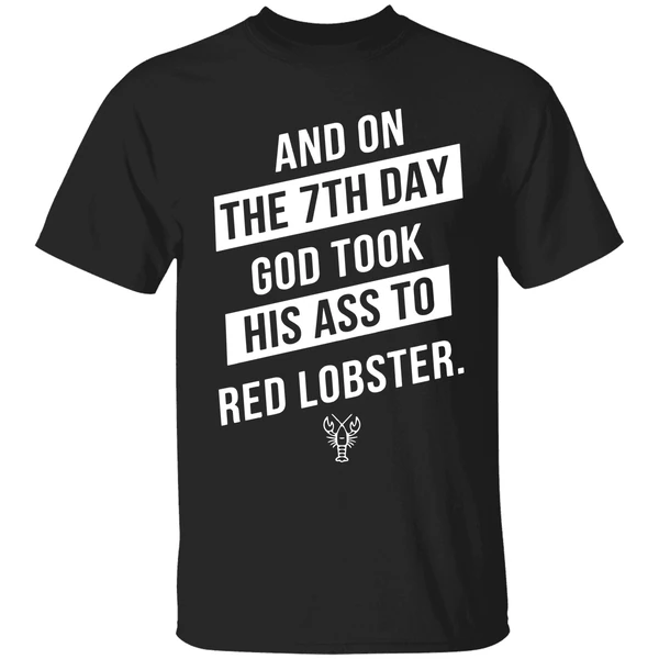 And On The 7th Day God Took His Ass To Red Lobster Shirt