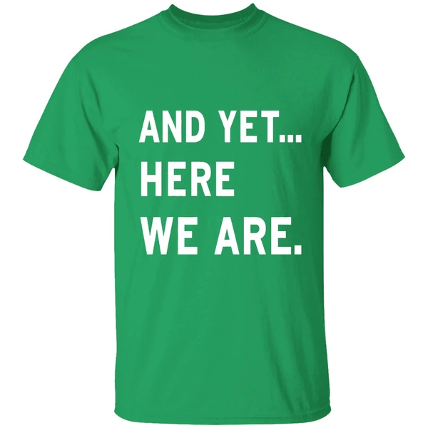And Yet Here We Are 2025 Shirt - Image 2