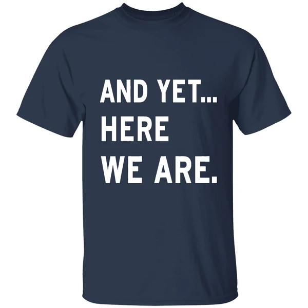 and-yet-here-we-are-2025-shirt-navy