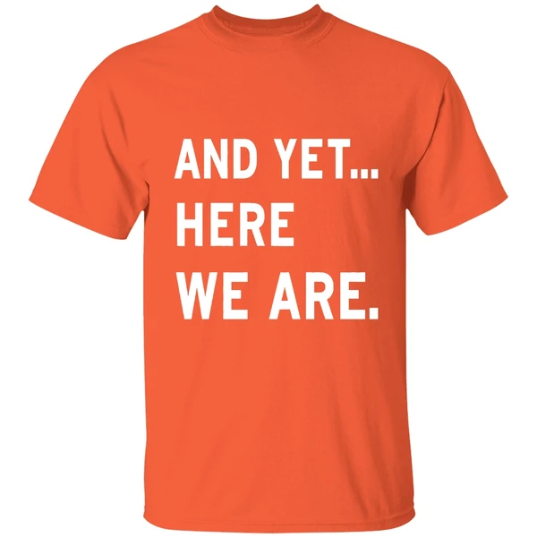 And Yet Here We Are 2025 Shirt - Image 6