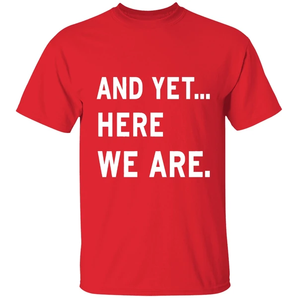 And Yet Here We Are 2025 Shirt - Image 7