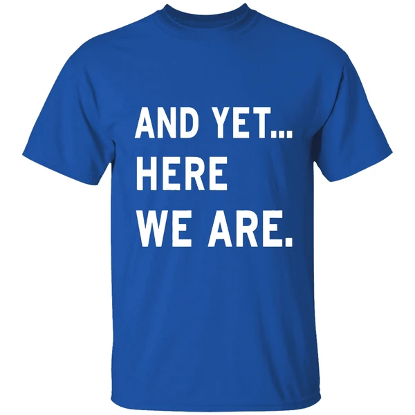 And Yet Here We Are 2025 Shirt - Image 8