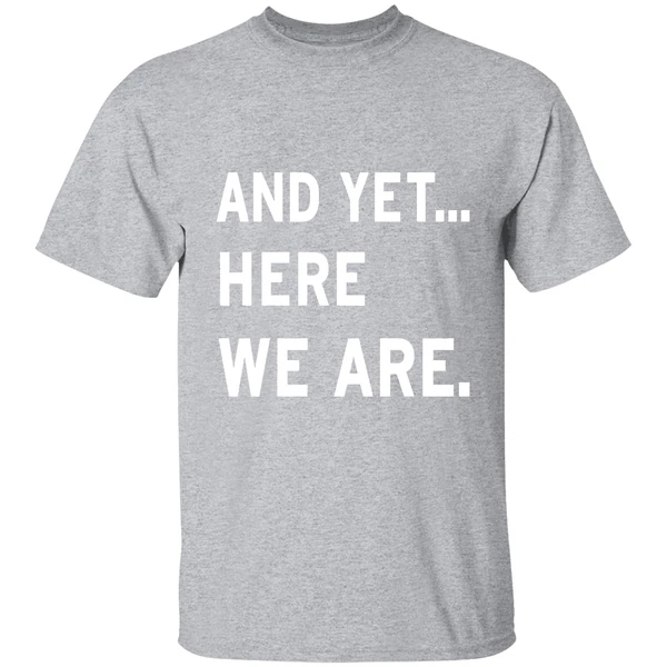 And Yet Here We Are 2025 Shirt - Image 9