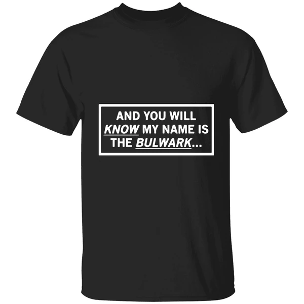 And You Will Know My Name Is The Bulwark Shirt