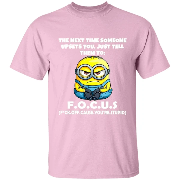 Angry Minion The Next Time Someone Upsets You Just Tell Them To Focus Fuck Off Cause Shirt - Image 2
