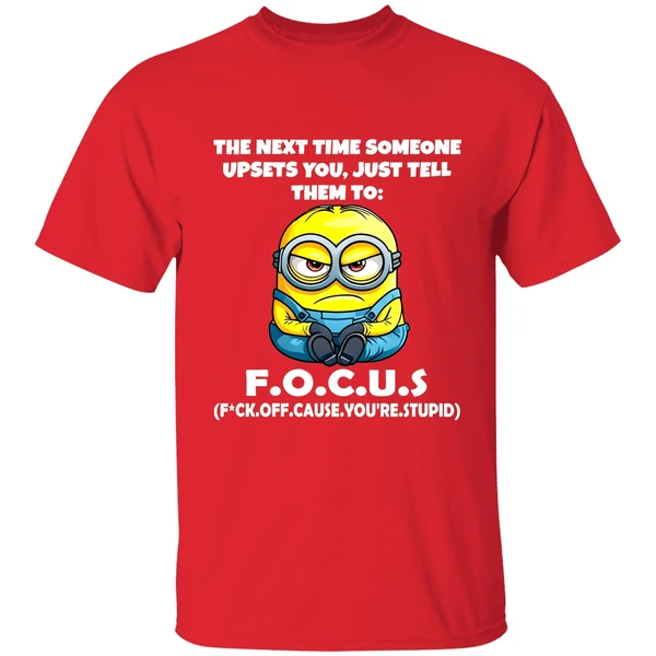 Angry Minion The Next Time Someone Upsets You Just Tell Them To Focus Fuck Off Cause Shirt - Image 6