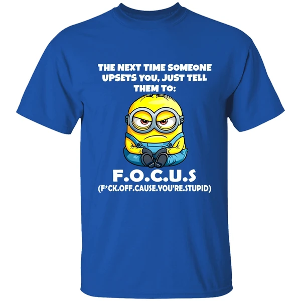 Angry Minion The Next Time Someone Upsets You Just Tell Them To Focus Fuck Off Cause Shirt - Image 7