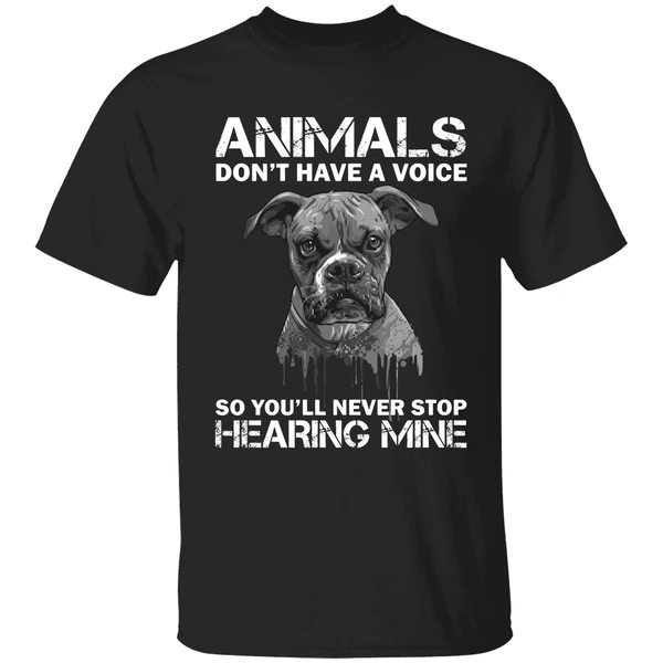 Animals Dont Have A Voice So Youll Never Stop Hearing Mine Shirt