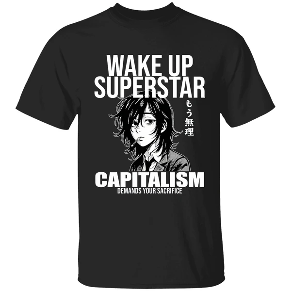 Anime Wake Up Superstar Capitalism Demands Your Sacrifice Shirt