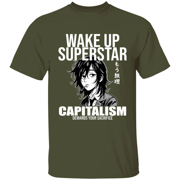 anime wake up superstar capitalism demands your sacrifice shirt militarygreen