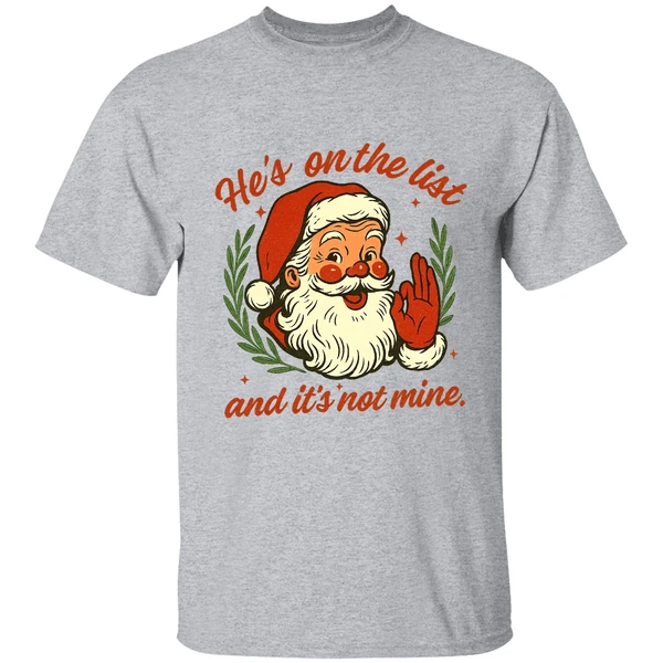 Anti Trump Santa Claus He's On The List And It's Not Mine Shirt