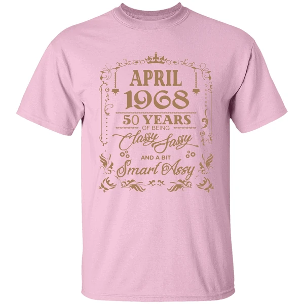 April 1968 50 Years Of Being Classy Fassy And A Bit Smart Assy Shirt April 1968 50 Years Of Being Classy Fassy And A Bit Smart Assy Shirt