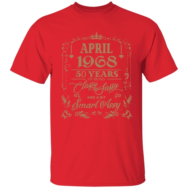 April 1968 50 Years Of Being Classy Fassy And A Bit Smart Assy Shirt - Image 6