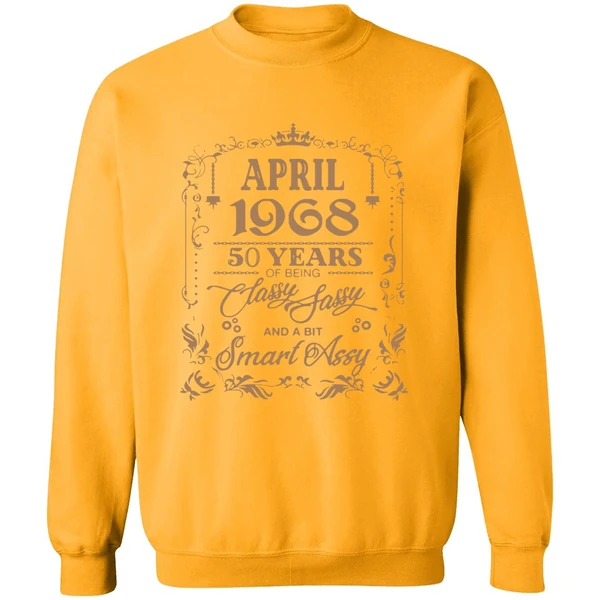 April 1968 50 Years Of Being Classy Fassy And A Bit Smart Assy Sweatshirt
