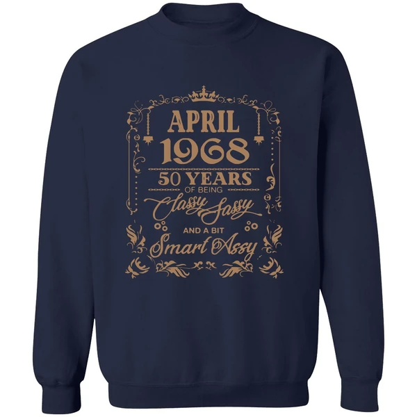 April 1968 50 Years Of Being Classy Fassy And A Bit Smart Assy Sweatshirt - Image 5