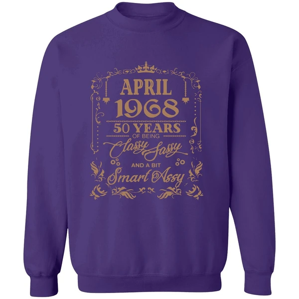 April 1968 50 Years Of Being Classy Fassy And A Bit Smart Assy Sweatshirt - Image 6