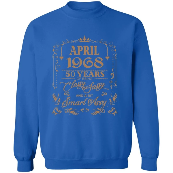 April 1968 50 Years Of Being Classy Fassy And A Bit Smart Assy Sweatshirt - Image 8