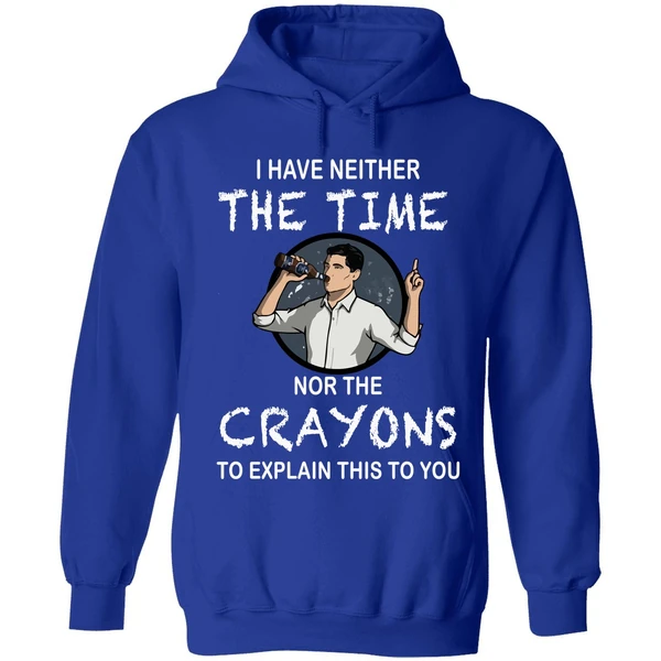 Archer I Have Neither The Time Nor The Crayons To Explain This To You Hoodie
