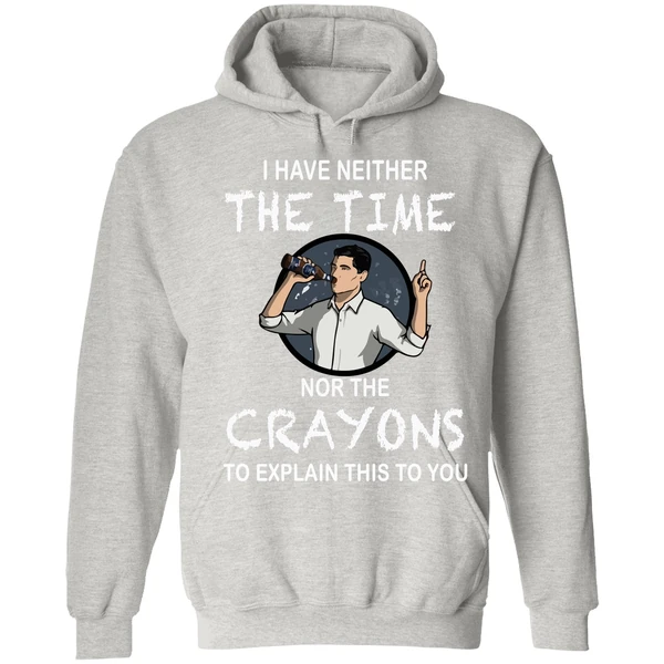 Archer I Have Neither The Time Nor The Crayons To Explain This To You Hoodie - Image 7