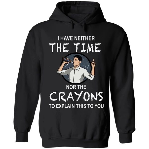 Archer I Have Neither The Time Nor The Crayons To Explain This To You Hoodie - Image 8