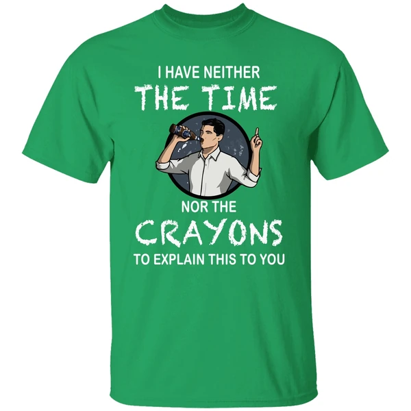 Archer I Have Neither The Time Nor The Crayons To Explain This To You Shirt