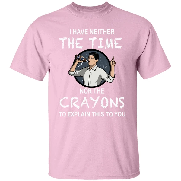 Archer I Have Neither The Time Nor The Crayons To Explain This To You Shirt Archer I Have Neither The Time Nor The Crayons To Explain This To You Shirt