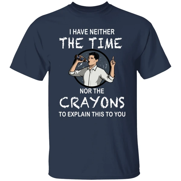 Archer I Have Neither The Time Nor The Crayons To Explain This To You Shirt - Image 4