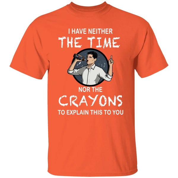 Archer I Have Neither The Time Nor The Crayons To Explain This To You Shirt - Image 5