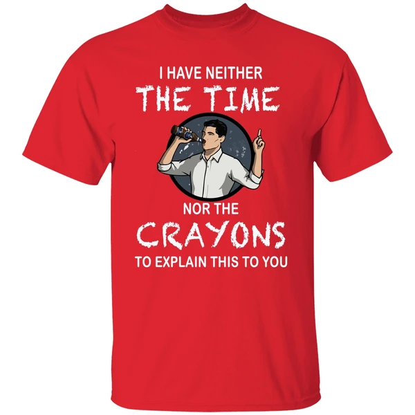 Archer I Have Neither The Time Nor The Crayons To Explain This To You Shirt - Image 6